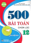 500 BÀI TOÁN CHỌN LỌC LỚP 12 (Dùng chung cho các bộ SGK hiện hành)